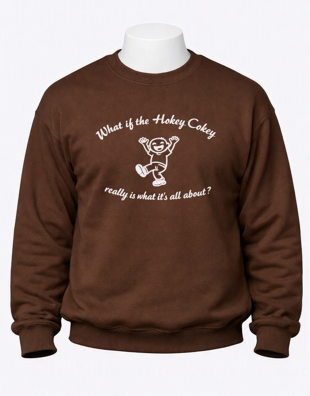 What if the Hokey Cokey really is what it's all about? - Funny Gift, Embroidered Sweatshirt