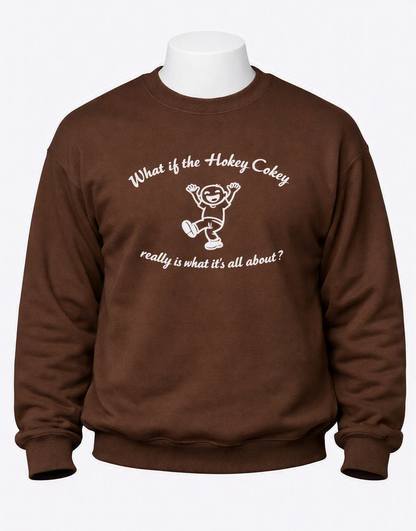 What if the Hokey Cokey really is what it's all about? - Funny Gift, Embroidered Sweatshirt
